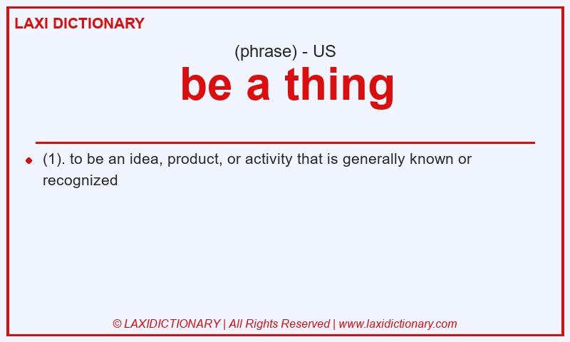 Definition be a thing in American English