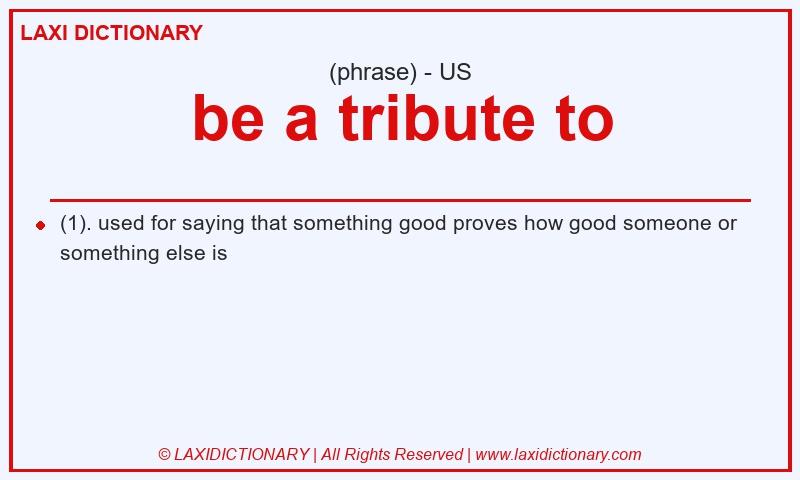 Definition be a tribute to in American English