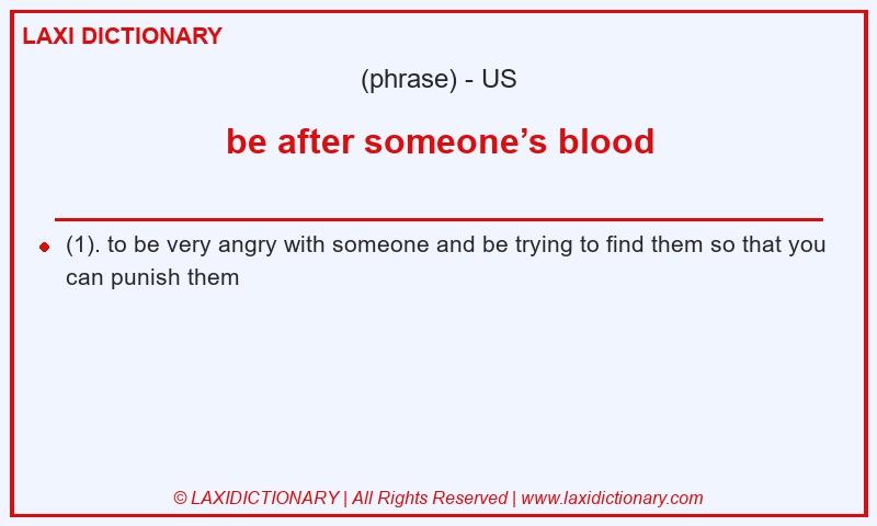 Definition be after someone’s blood in American English