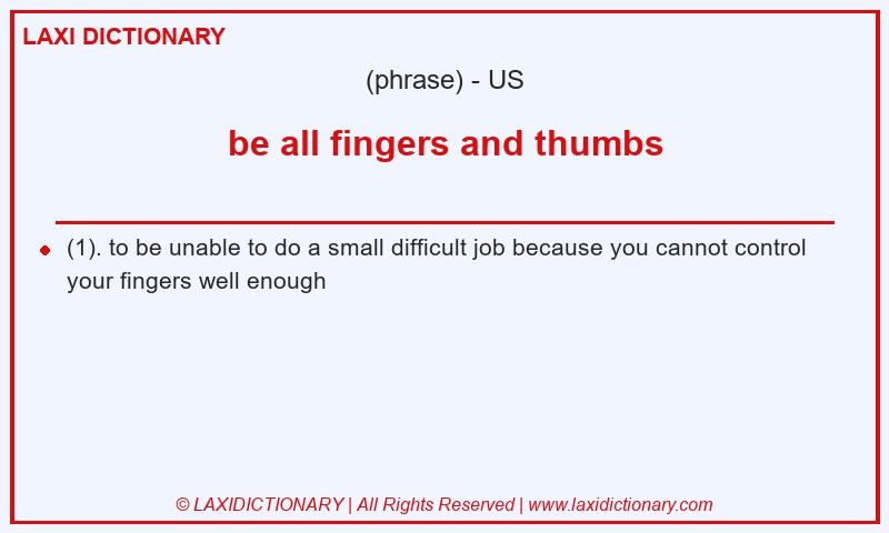 Definition be all fingers and thumbs in American English