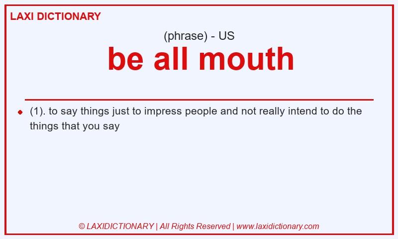 Definition be all mouth in American English