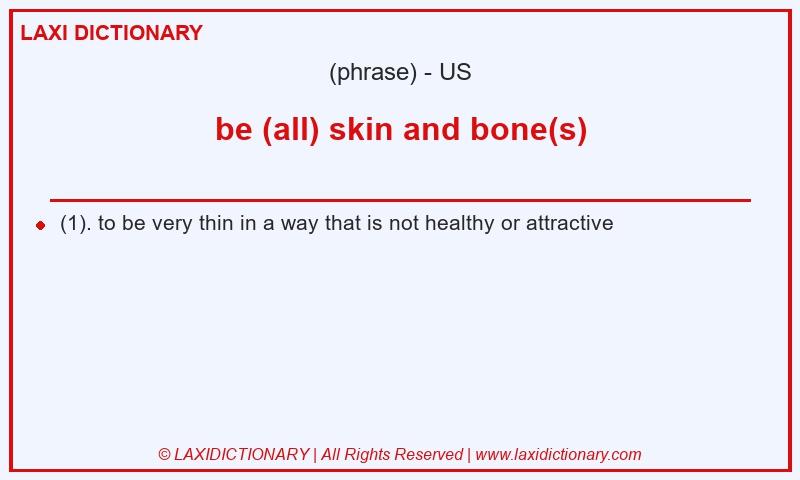 Definition be (all) skin and bone(s) in American English