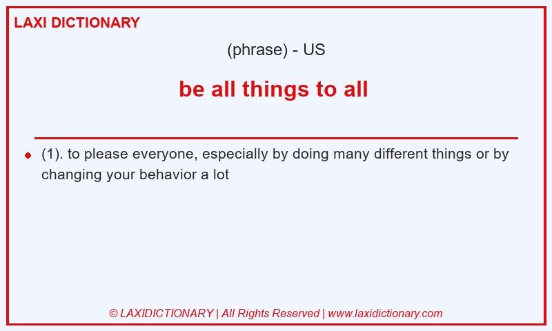 Definition be all things to all in American English