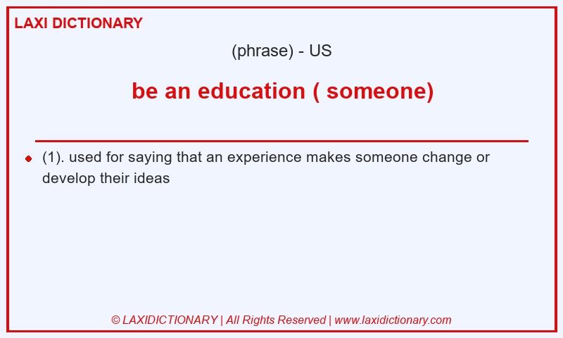 Definition be an education ( someone) in American English