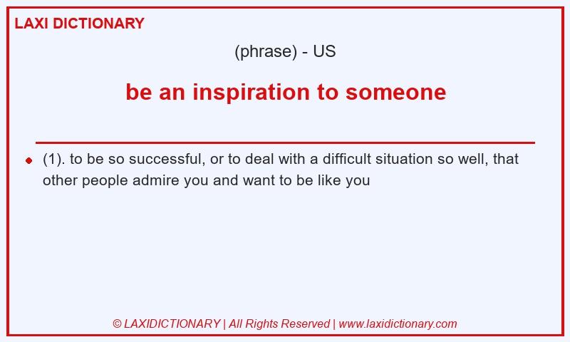 Definition be an inspiration to someone in American English