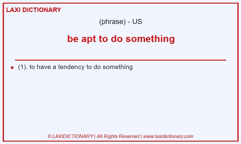 Definition be apt to do something in American English