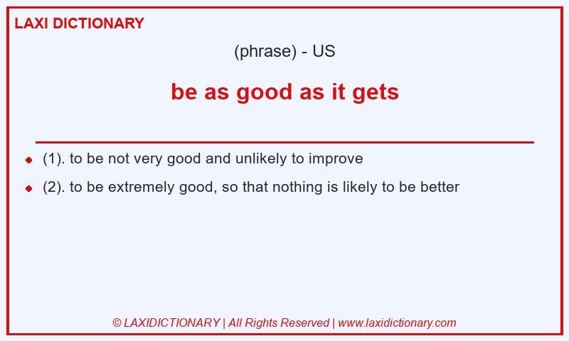 Definition be as good as it gets in American English