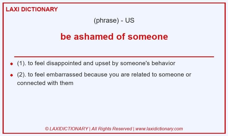 Definition be ashamed of someone in American English