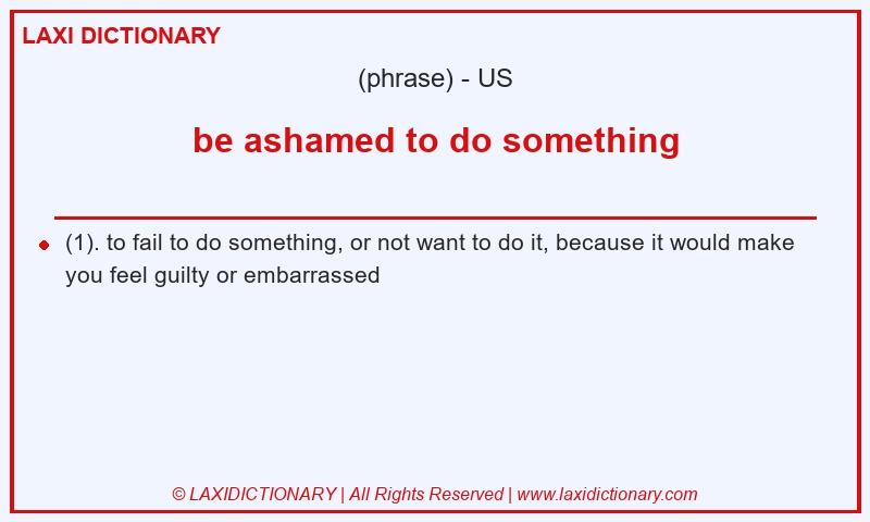 Definition be ashamed to do something in American English