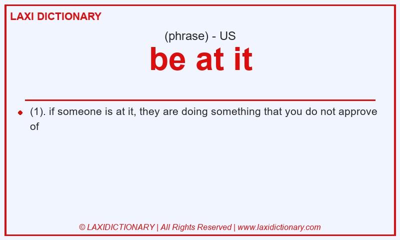 Definition be at it in American English