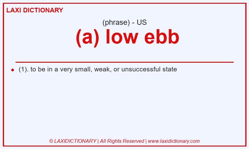 Definition (a) low ebb in American English