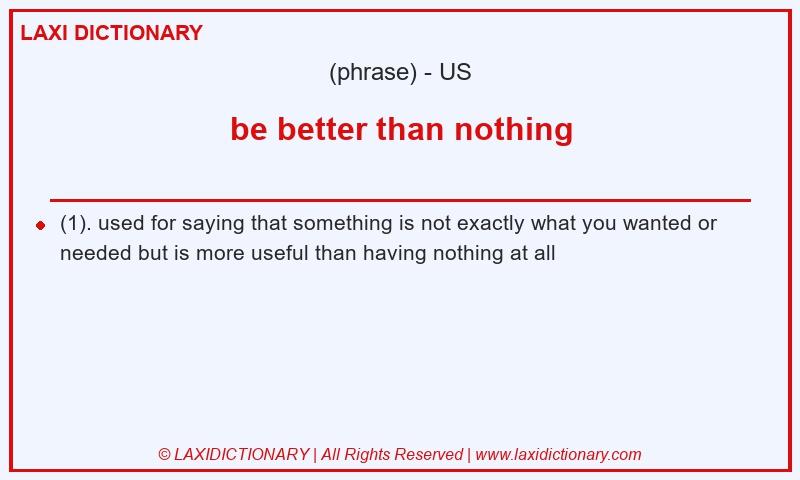 Definition be better than nothing in American English