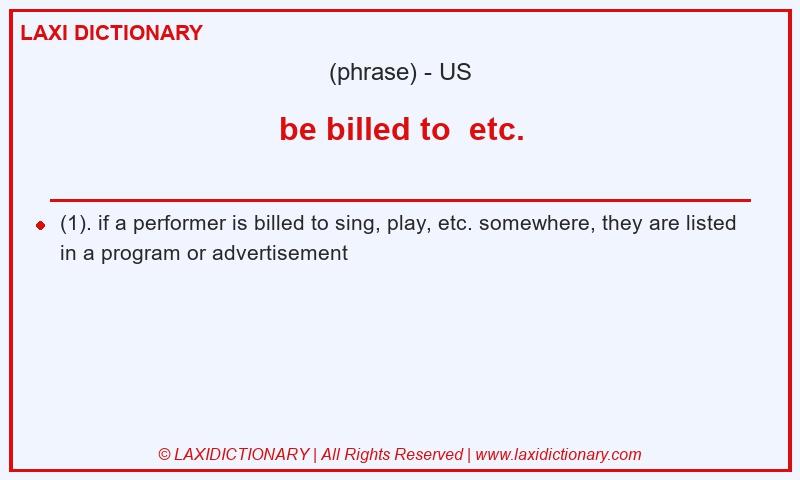 Definition be billed to  etc. in American English