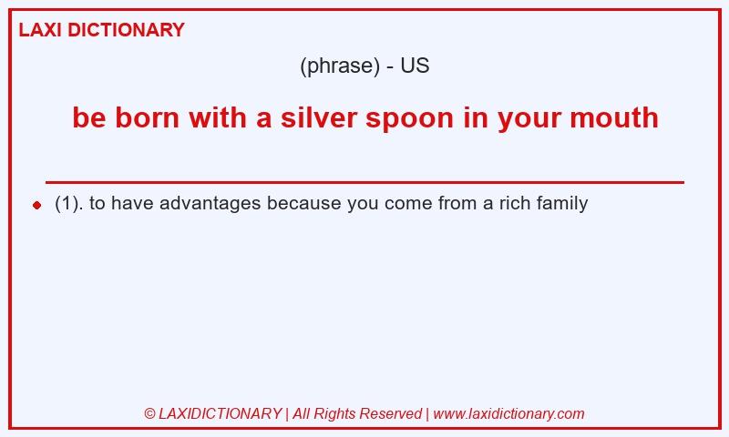 Definition be born with a silver spoon in your mouth in American English