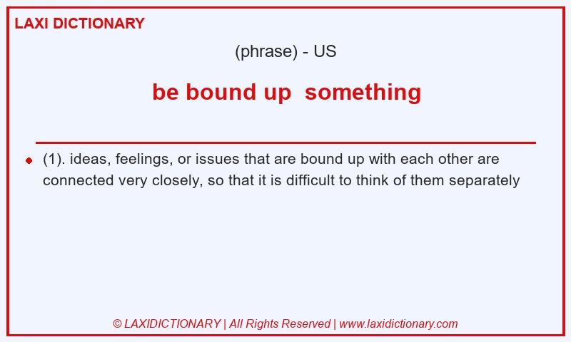 Definition be bound up  something in American English