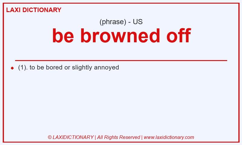 Definition be browned off in American English