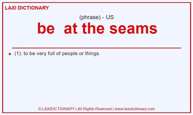 Definition be at the seams in American English
