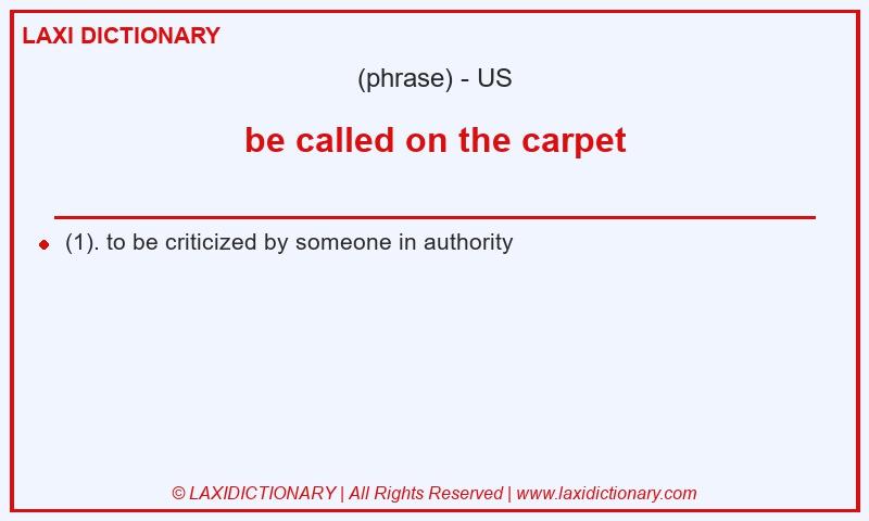 Definition be called on the carpet in American English