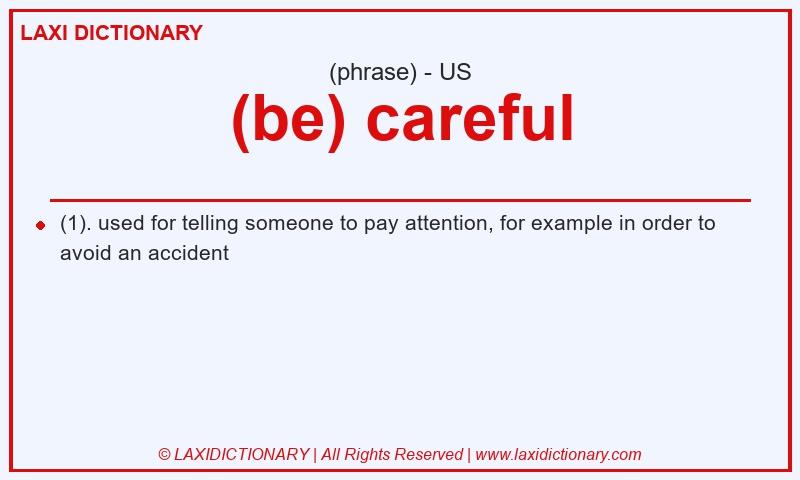 Definition (be) careful in American English