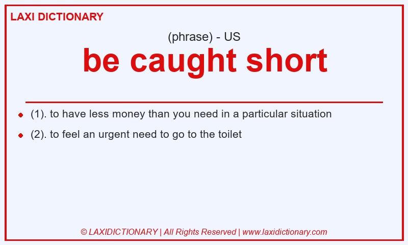 Definition be caught short in American English
