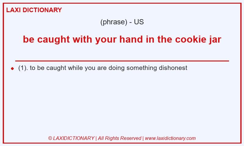 Definition be caught with your hand in the cookie jar in American English