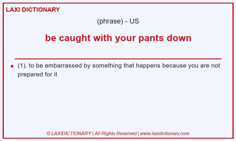 Definition be caught with your pants down in American English