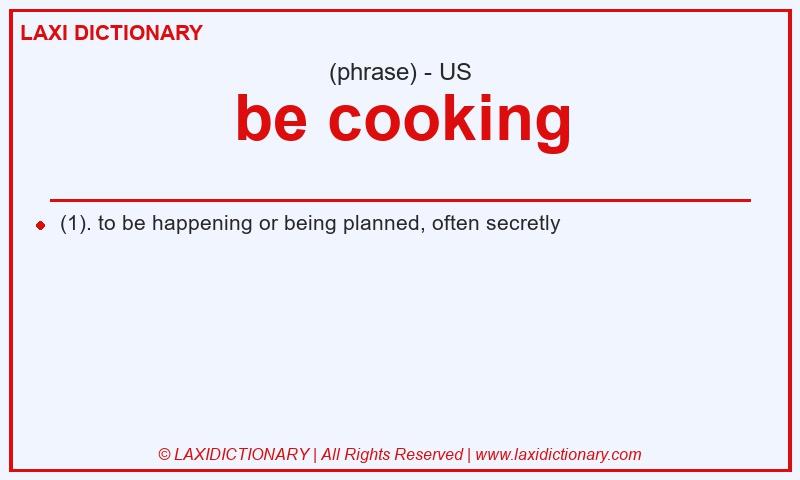 Definition be cooking in American English