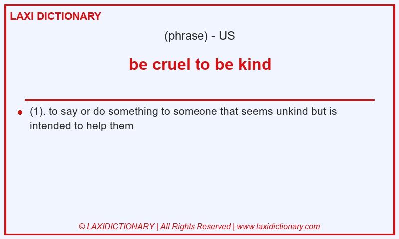 Definition be cruel to be kind in American English