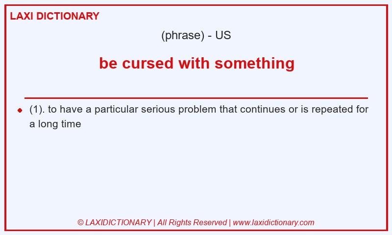 Definition be cursed with something in American English