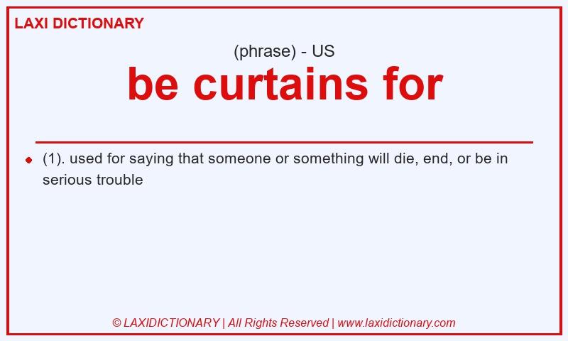 Definition be curtains for in American English