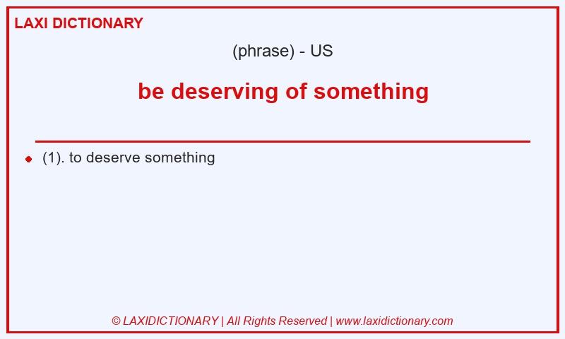 Definition be deserving of something in American English