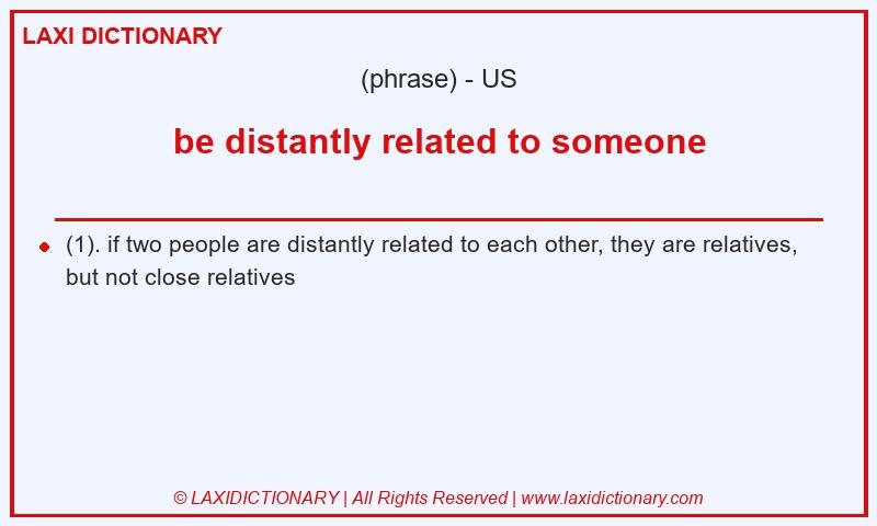 Definition be distantly related to someone in American English