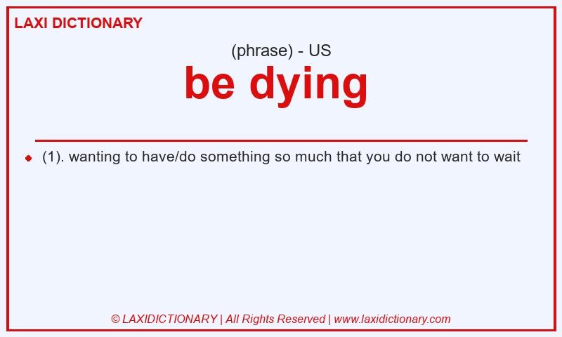 Definition be dying  in American English