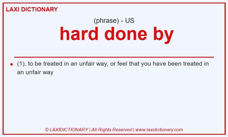 Definition  hard done by in American English