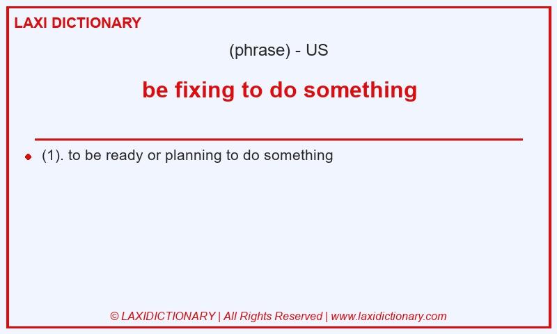 Definition be fixing to do something in American English