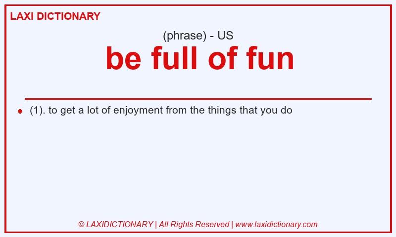Definition be full of fun in American English