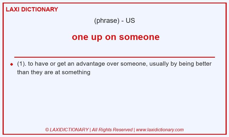 Definition one up on someone in American English