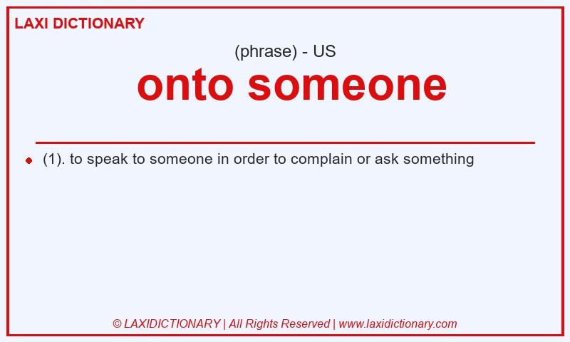Definition  onto someone in American English