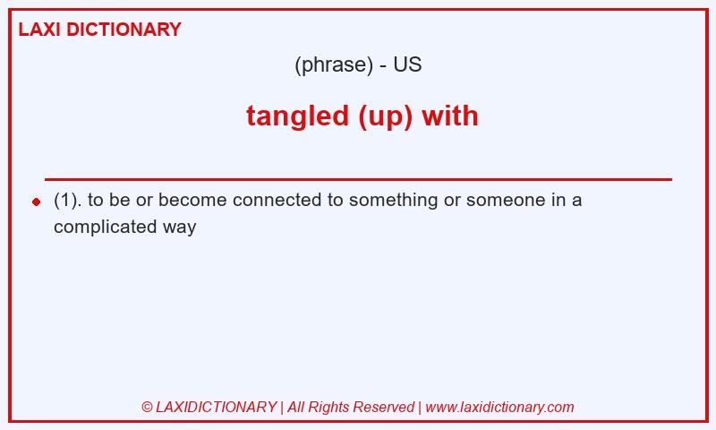 Definition tangled (up) with in American English