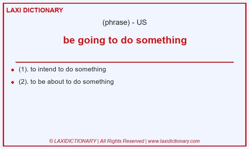 Definition be going to do something in American English
