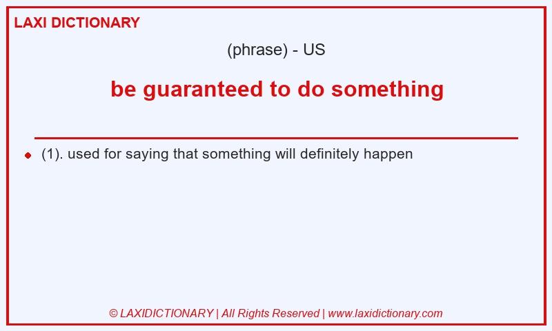 Definition be guaranteed to do something in American English