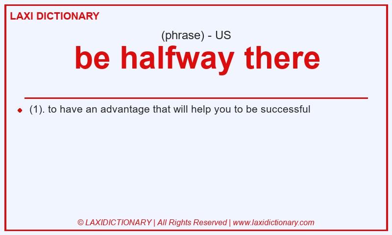 Definition be halfway there in American English