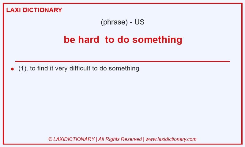 Definition be hard  to do something in American English