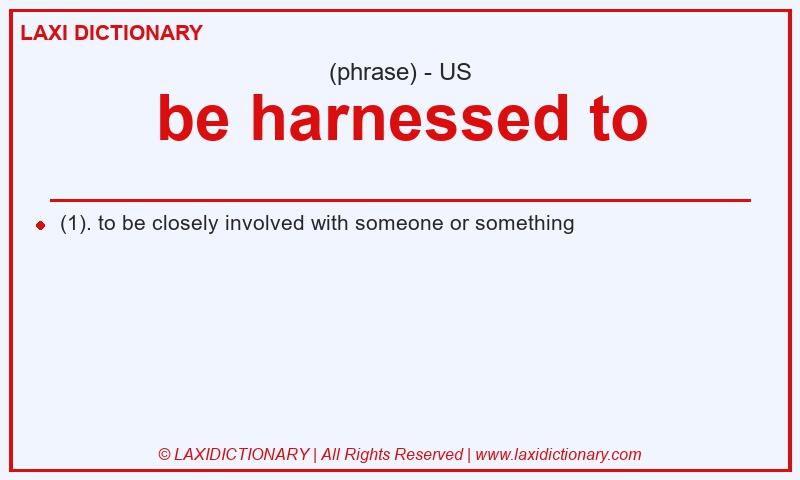 Definition be harnessed to in American English