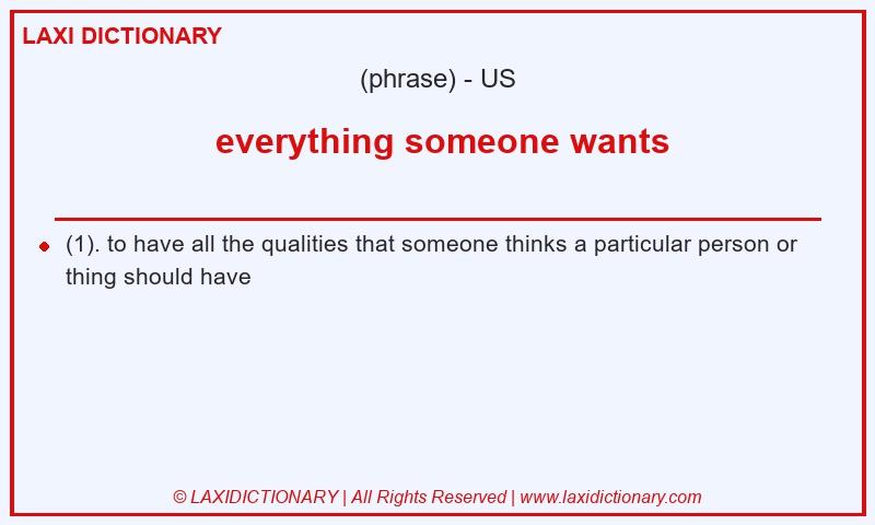Definition everything someone wants in American English