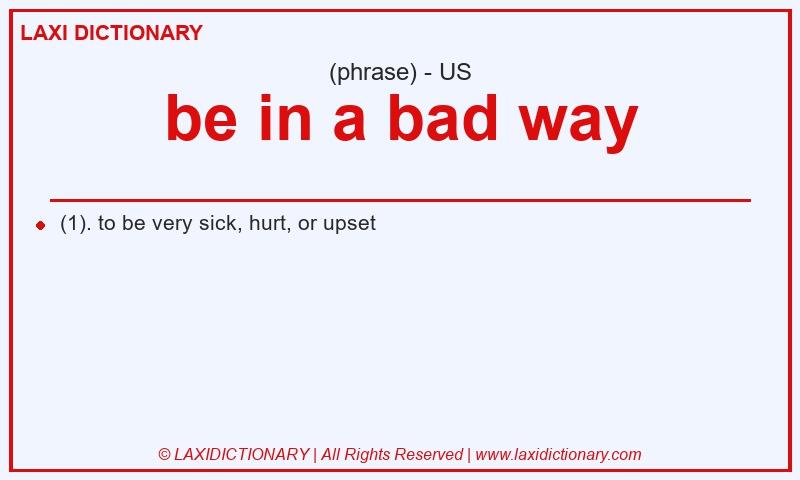 Definition be in a bad way in American English
