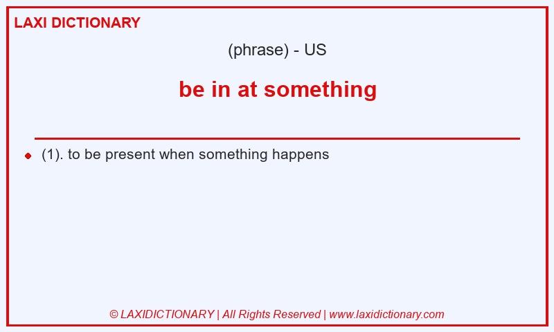 Definition be in at something in American English