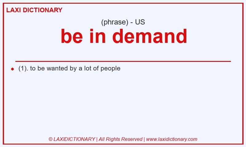 Definition be in demand in American English