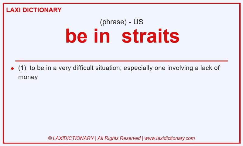 Definition be in straits in American English