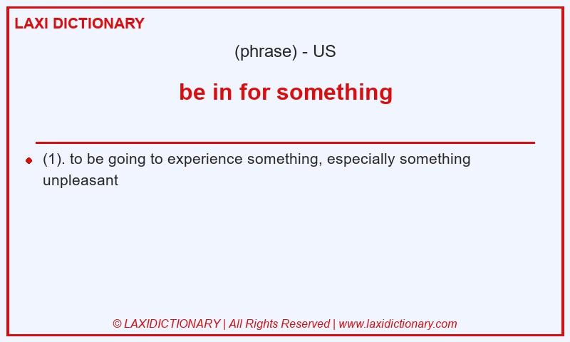 Definition be in for something in American English